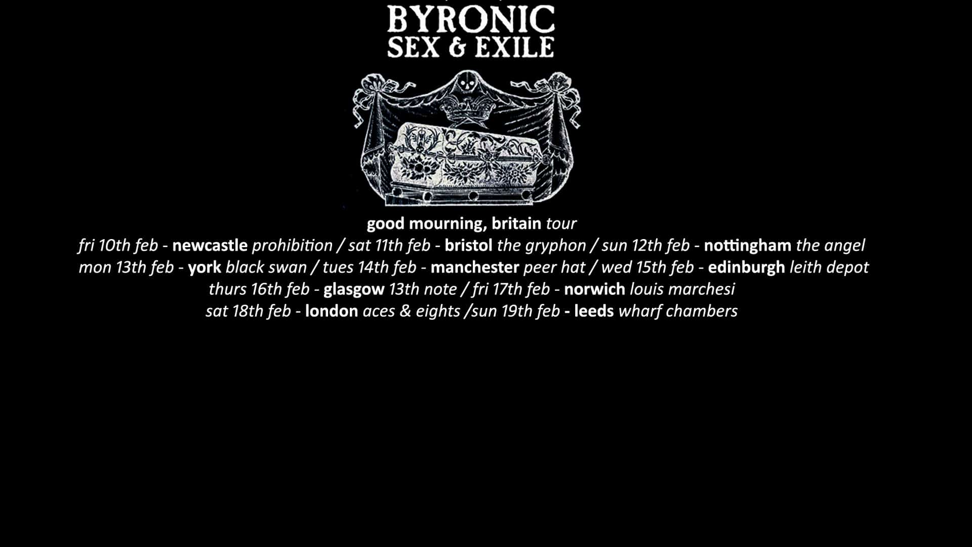 Byronic Sex & Exile - 'Good Mourning' UK tour + Special guests Last July