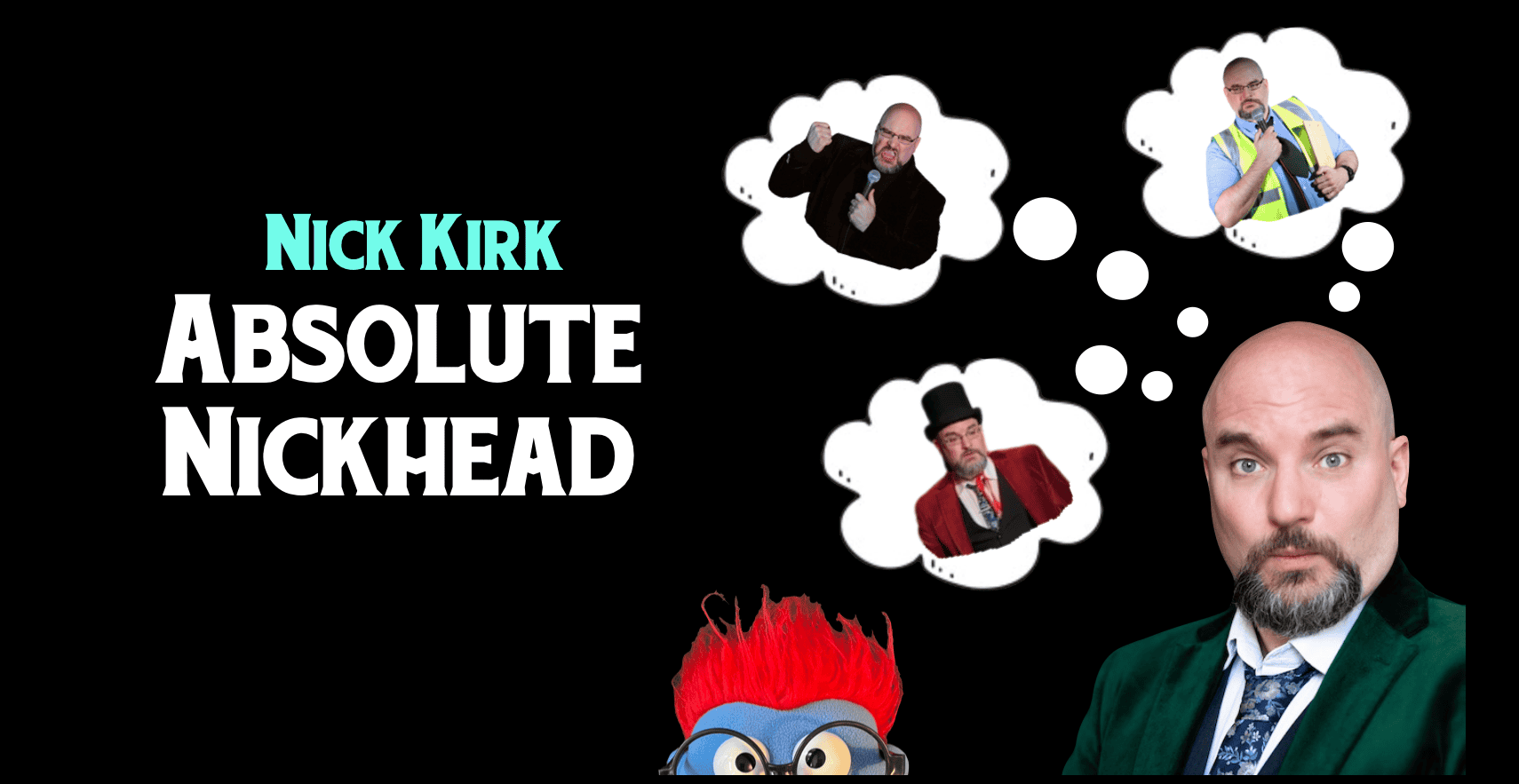 Nick Kirk: Absolute Nickhead