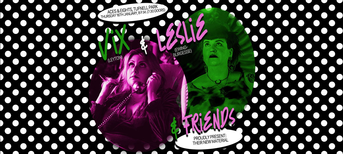 Vix & Leslie & Friends Proudly Present: Their New Material