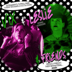 Vix & Leslie & Friends Proudly Present: Their New Material