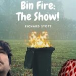 Richard Stott - Bin Fire: The Show (WIP)