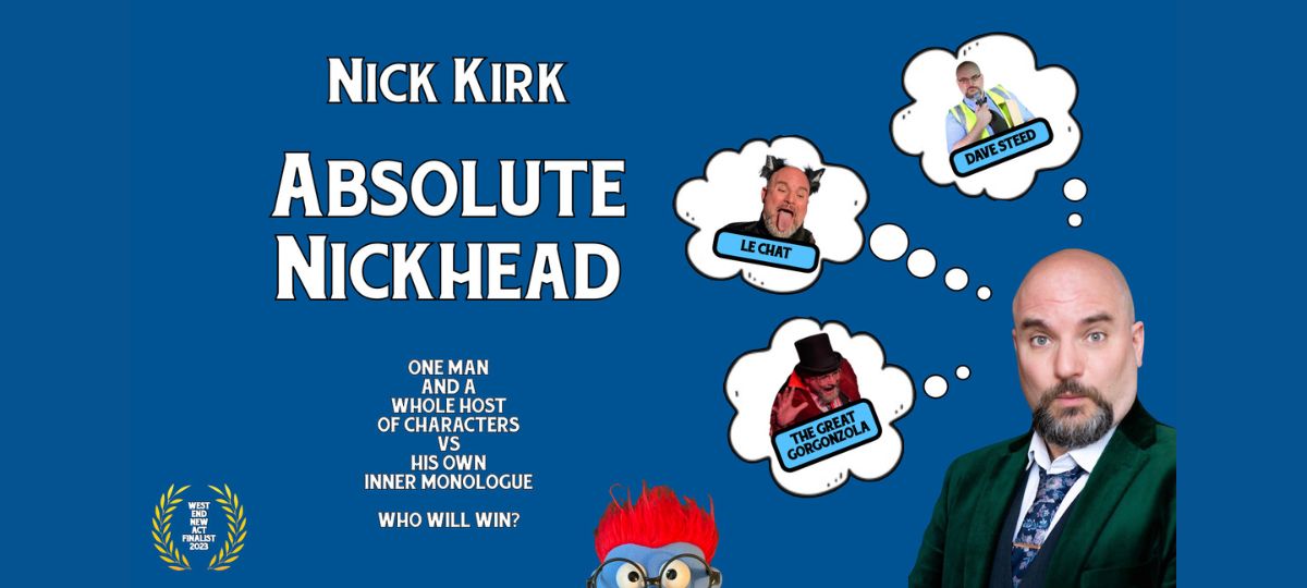 Nick Kirk: Absolute Nickhead