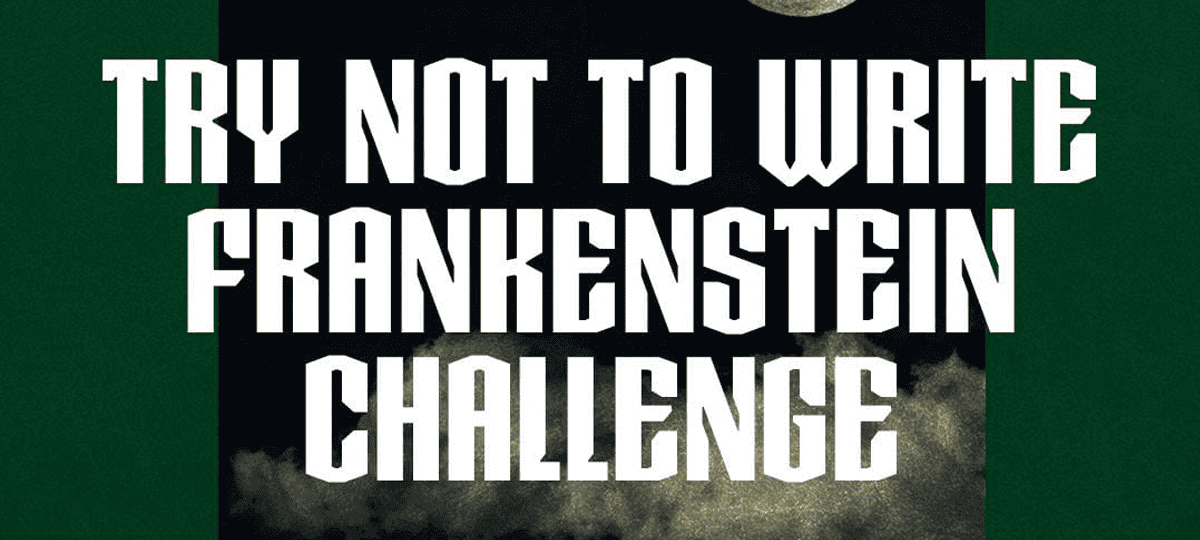 Scary Story Night: Try Not To Write Frankenstein Challenge