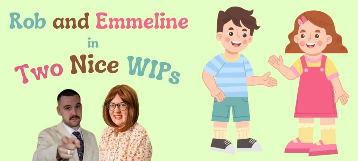 Emmeline Downie & Rob Preston: Two Nice WIPs
