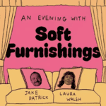 Laura Walsh & Jake Patrick: A Night with Soft Furnishings (WIP)