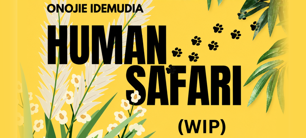 Onojie Idemudia: Human Safari (WIP)